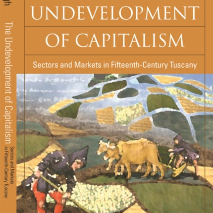 The Undevelopment of Capitalism: Sectors and Markets in Fifteenth-Century Tuscany