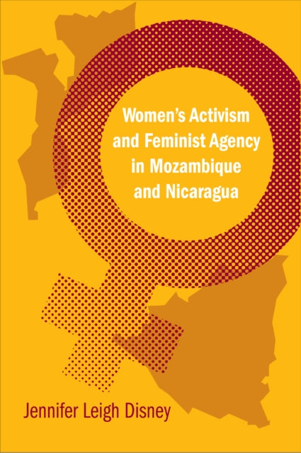 Women's Activism and Feminist Agency in Mozambique and Nicaragua