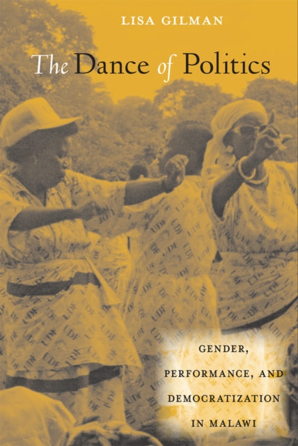 The Dance of Politics: Gender, Performance, and Democratization in Malawi