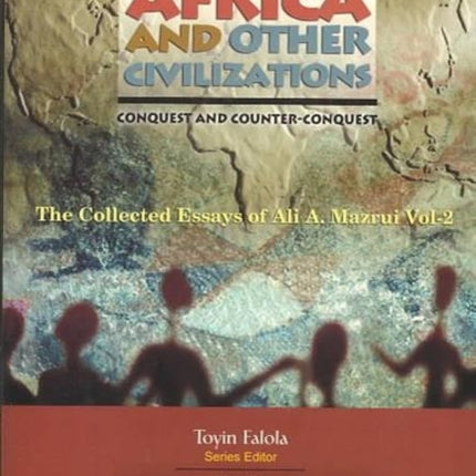 Africa And Other Civilizations: The Collected Essays of Ali A. Mazrui Vol. 2