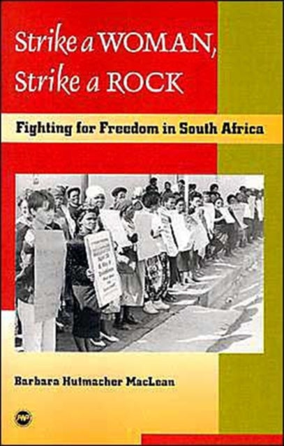 Strike A Woman, Strike A Rock: Fighting for Freedom in South Africa