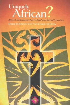 Uniquely African?: African Christian Identity from Cultural and Historical Perspectives