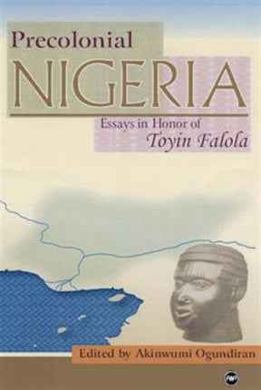 Precolonial Nigeria: Essays in Honour of Toyin Falola