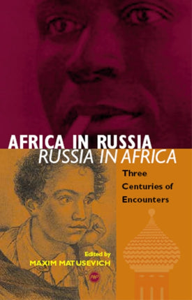 Africa In Russia: Russia In Africa: Three Centuries of Encounters