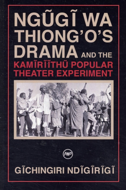 Ngugi Wa Thiong'o Drama And The Kamiriithu Popular Theater Experiment