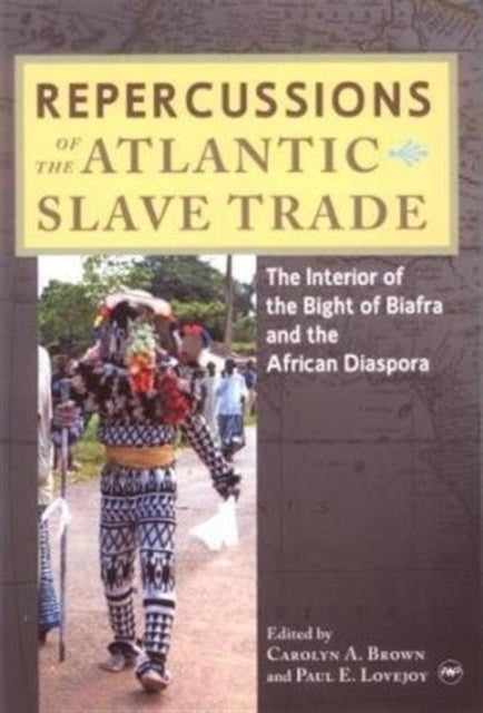 Repercussions Of The Atlantic Slave Trade: The Interior of the Bight of Biafra and the African Diaspora