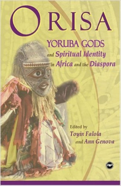 Orisa: Yoruba Gods and Spiritual Identity in Africa and the Diaspora