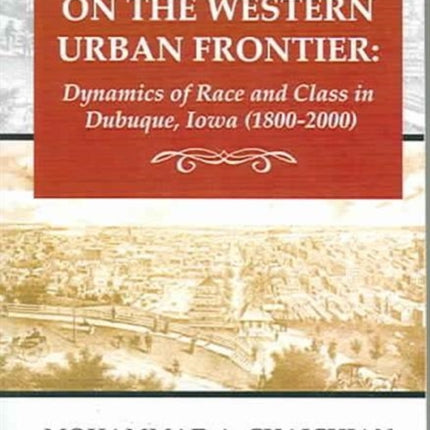 White Racism On The Western Urban Frontier: Dynamics of Race and Class in Dubuque, Iowa (1800 - 2000)