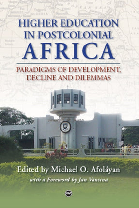 Higher Education In Postcolonial Africa: Paradigms of Development, Decline and Dilemmas