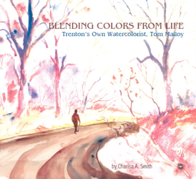 Blending Colors From Life: Trenton's Own Watercolorist, Tom Malloy