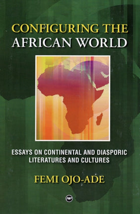 Configuring The African World: Essays on Continental and Diasporic Literatures and Cultures