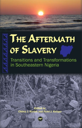 The Aftermath Of Slavery: Transitions and Transformations in Southeastern Nigeria