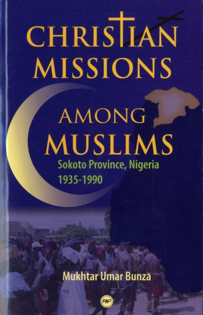 Christian Missions Among Muslims: Sokoto Province, Nigeria 1935 - 1990