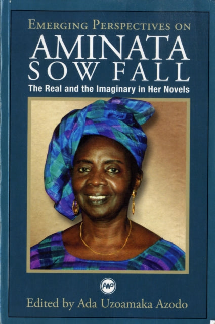 Emerging Perspectives On Aminata Sow Fall: The Real and the Imaginary in Her Novels