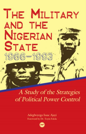 The Military And The Nigerian State, 1966-1993: A Study of the Strategies of Political Power Control