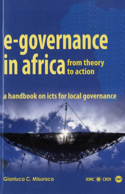 E-governence In Africa: From Theory To Action: A Handbook on Icts For Local Governance