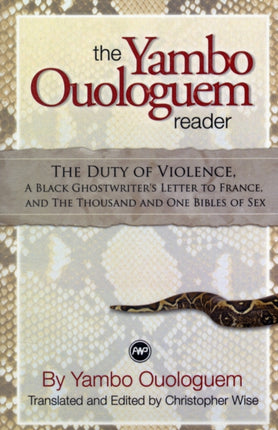 The Yambo Ouologuem Reader: The Duty of Violence, A Black Ghostwriter's Letter to France, and A Thousand and One Bibles of Sex