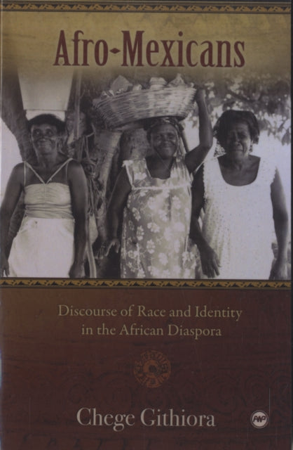 Afro-mexicans: Discourse of Race and Identity in the African Diaspora