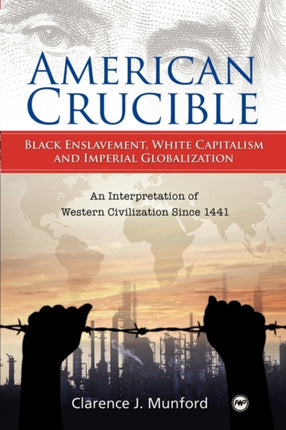 American Crucible: Black Enslavement, White Capitalism and Imperial Globalization