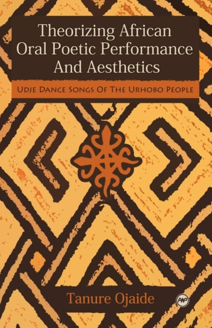 Theorizing African Oral Poetic Performance And Aesthetics: Udje Dance Songs of the Urhobo People