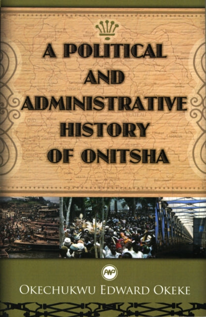 A Political And Administrative History Of Onitsha