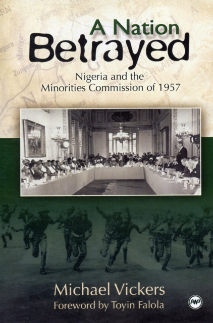 Nation Betrayed, A: Nigeria And The Minorities Commission Of 1957