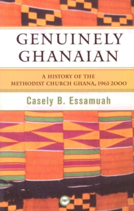 Genuinely Ghanaian: A History of the Methodist Church Ghana, 1961-2000