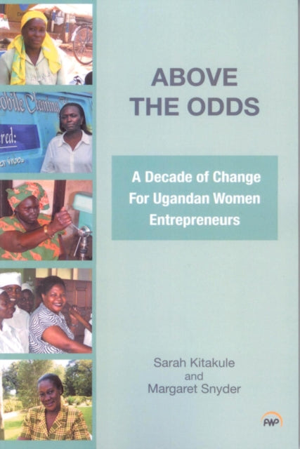 Above The Odds: A Decade of Change for Ugandan Women Entrepreneurs