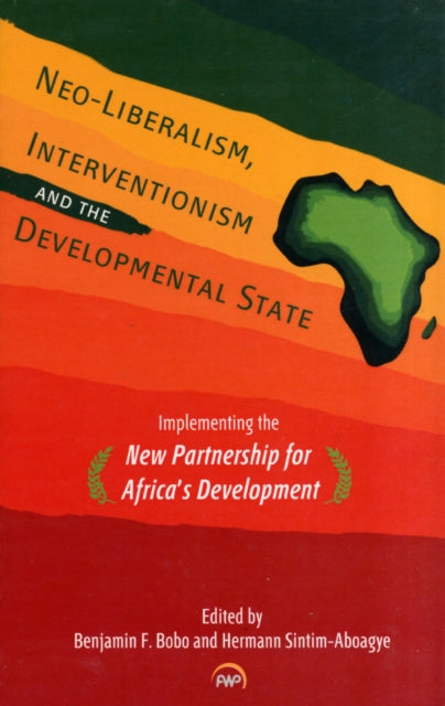 Neo-liberalism, Interventionism, And The Development State: Implementing the New Partnership for Africa's Development