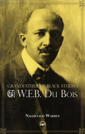 Grandfather Of Black Studies: W.e.b. Du Bois