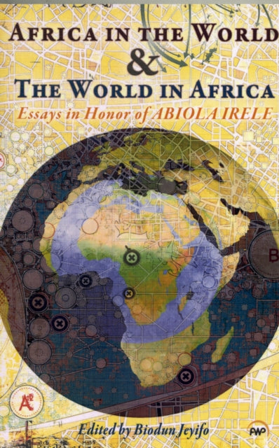 Africa In The World & The World In Africa: Essays in Honour of Abiola Irele