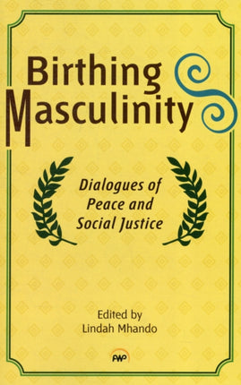 Birthing Masculinity: Dialogues of Peace and Social Justice