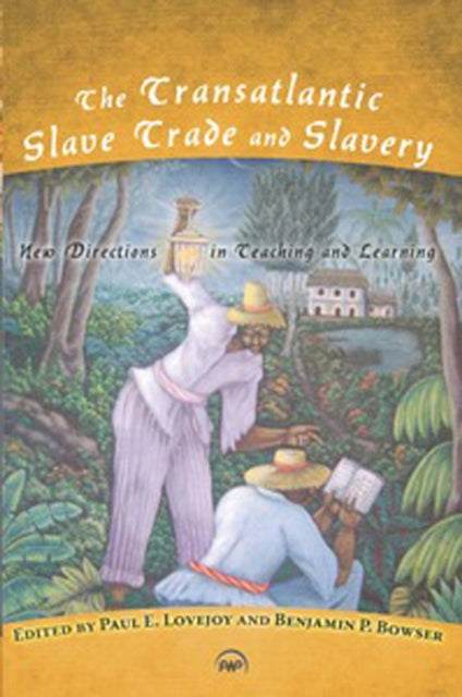 The Transatlantic Slave Trade And Slavery: New Directions in Teaching and Learning