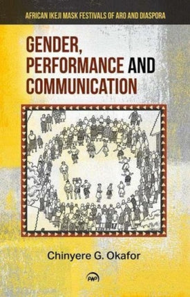 Gender, Performance And Communication: African Ikeji Mask Festivals of Aro and Diaspora