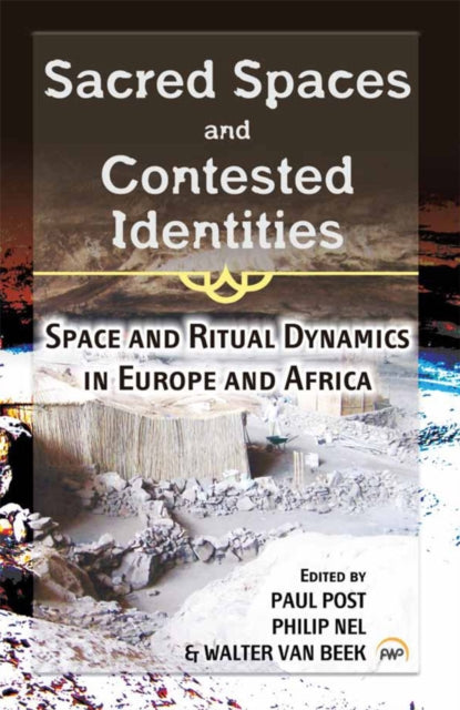 Sacred Spaces And Contested Identities: Space and Ritual Dynamics in Europe and Africa