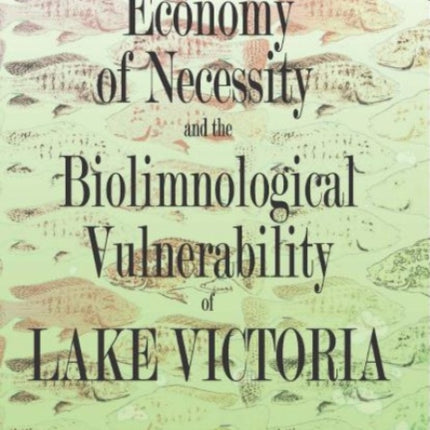 Political Economy Of Necessity And The Biolimnological Vulnerability Of Lake Victoria: A Thermodynamic Perspective