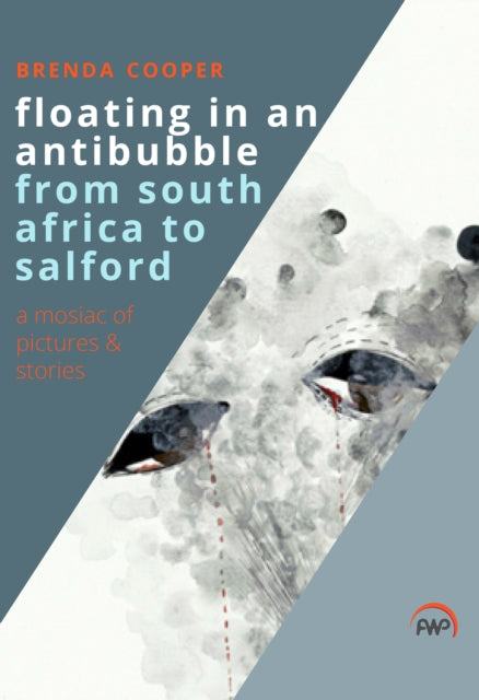 Floating In An Antibubble From South Africa To Salford: A Mosaic of Pictures and Stories