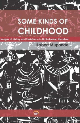 Some Kinds Of Childhood: Images of History and Resistance in Zimbabwean Literature