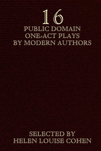 Sixteen Public Domain OneAct Plays by Modern Authors