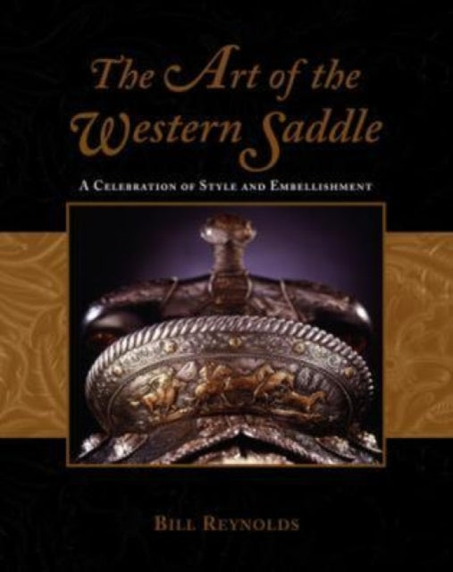 Art of the Western Saddle: A Celebration Of Style And Embellishment