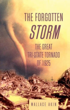 The Forgotten Storm: The Great Tri-State Tornado