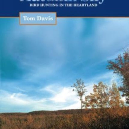 Tattered Autumn Sky: Bird Hunting In The Heartland