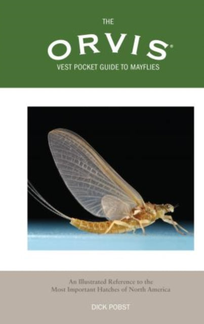 Orvis Vest Pocket Guide to Mayflies: An Illustrated Reference To The Most Important Hatches Of North America