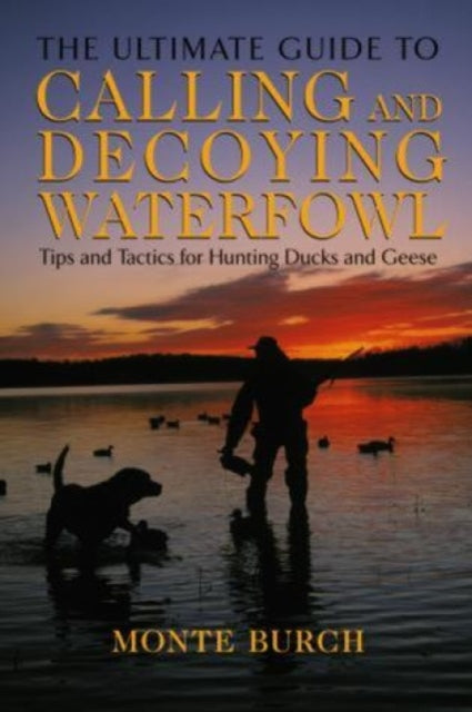 Ultimate Guide to Calling and Decoying Waterfowl: