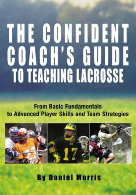 Confident Coach's Guide to Teaching Lacrosse: