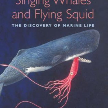 Singing Whales and Flying Squid: The Discovery Of Marine Life