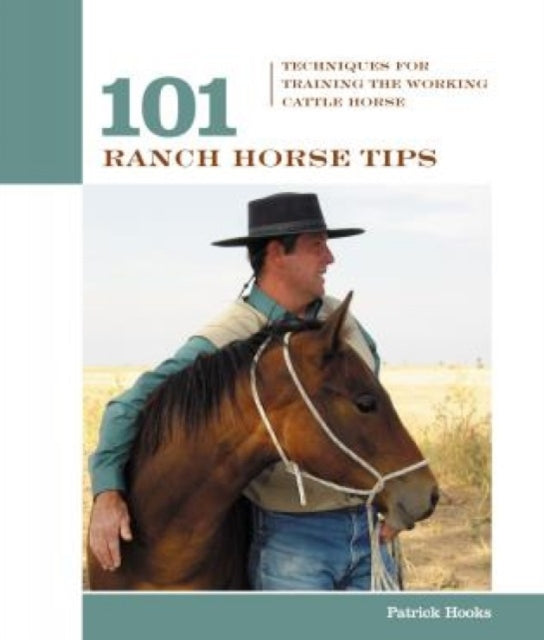 101 Ranch Horse Tips: Techniques For Training The Working Cow Horse