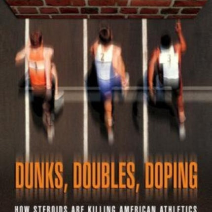 Dunks, Doubles, Doping: How Steroids Are Killing American Athletics