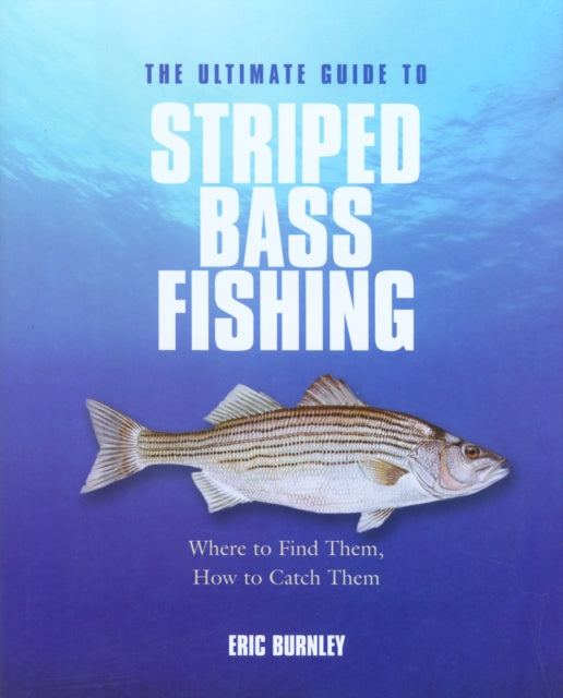 Ultimate Guide to Striped Bass Fishing: Where To Find Them, How To Catch Them