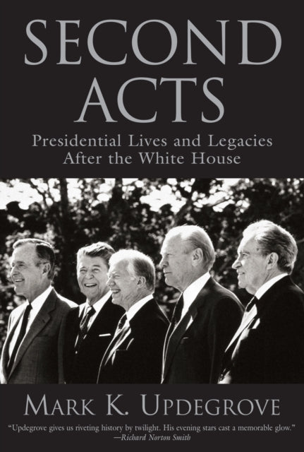 Second Acts: Presidential Lives And Legacies After The White House